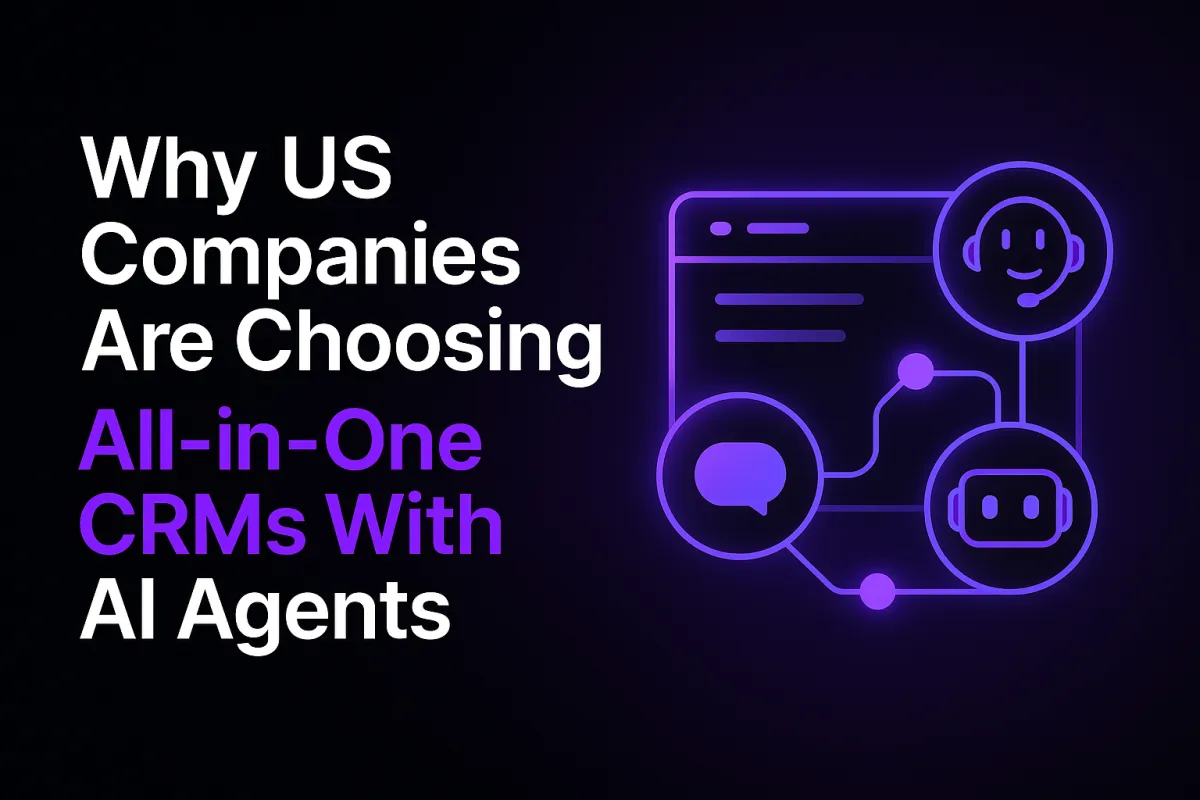 Why US Companies Are Choosing All-in-One CRMs With AI Agents