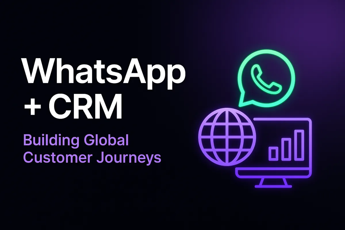 WhatsApp + CRM in the US: Building Global Customer Journeys