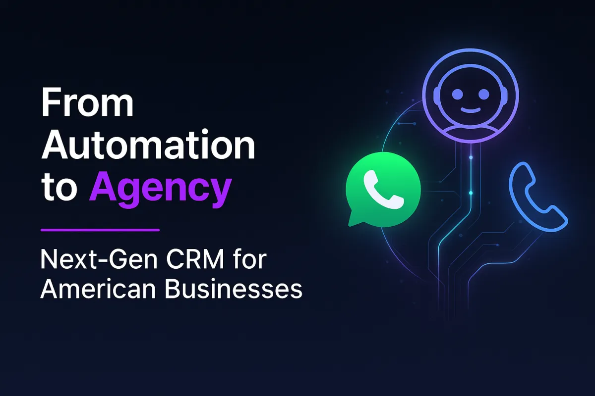 From Automation to Agency: Next-Gen CRM for American Businesses