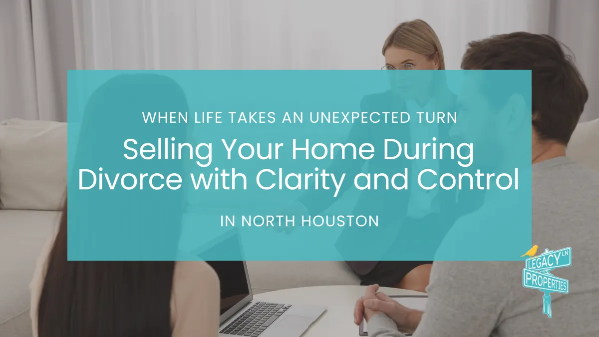 Selling a home during divorce in North Houston with professional real estate guidance