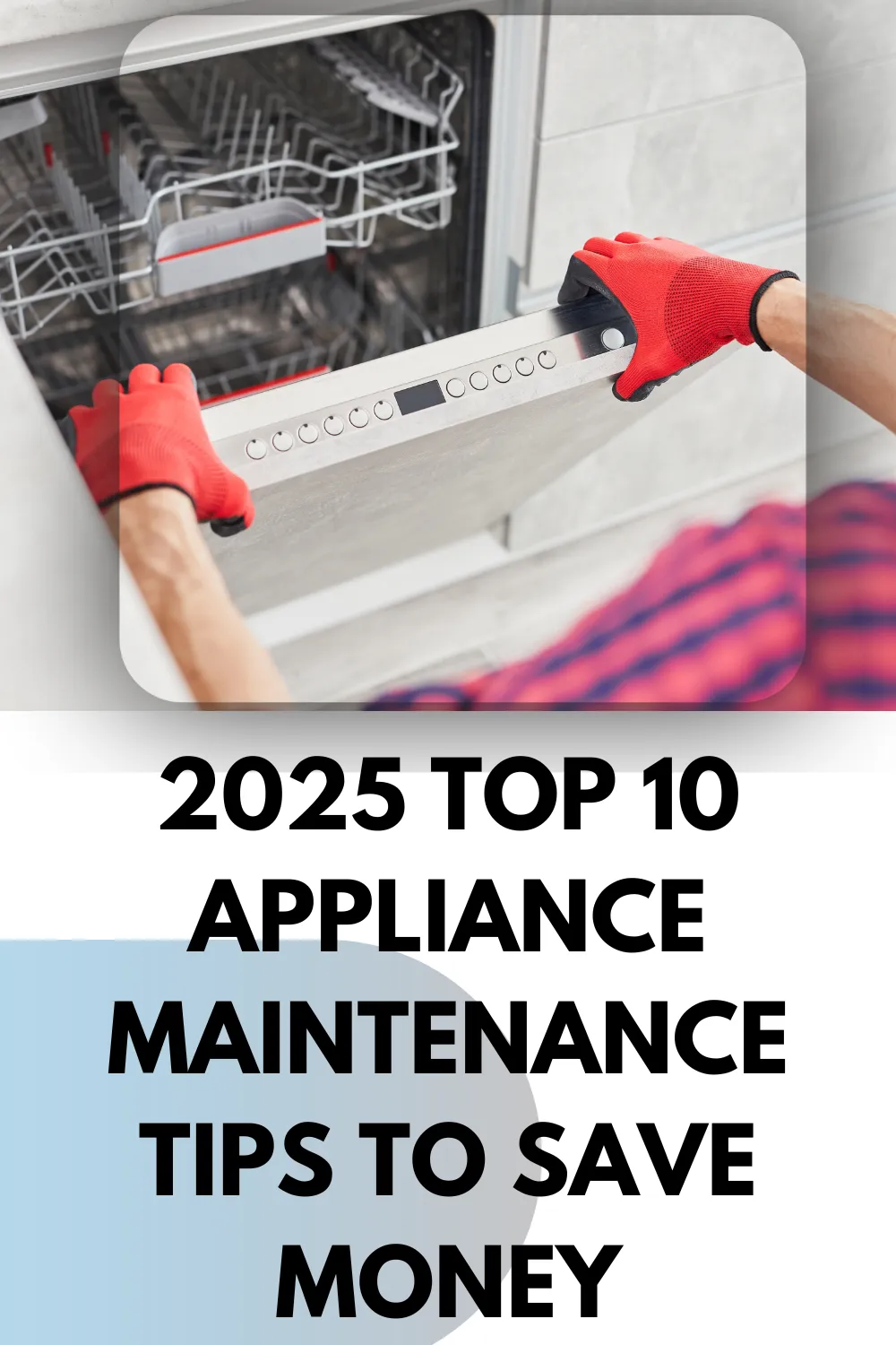 2025 Top 10 Appliance Maintenance Tips to Save Money