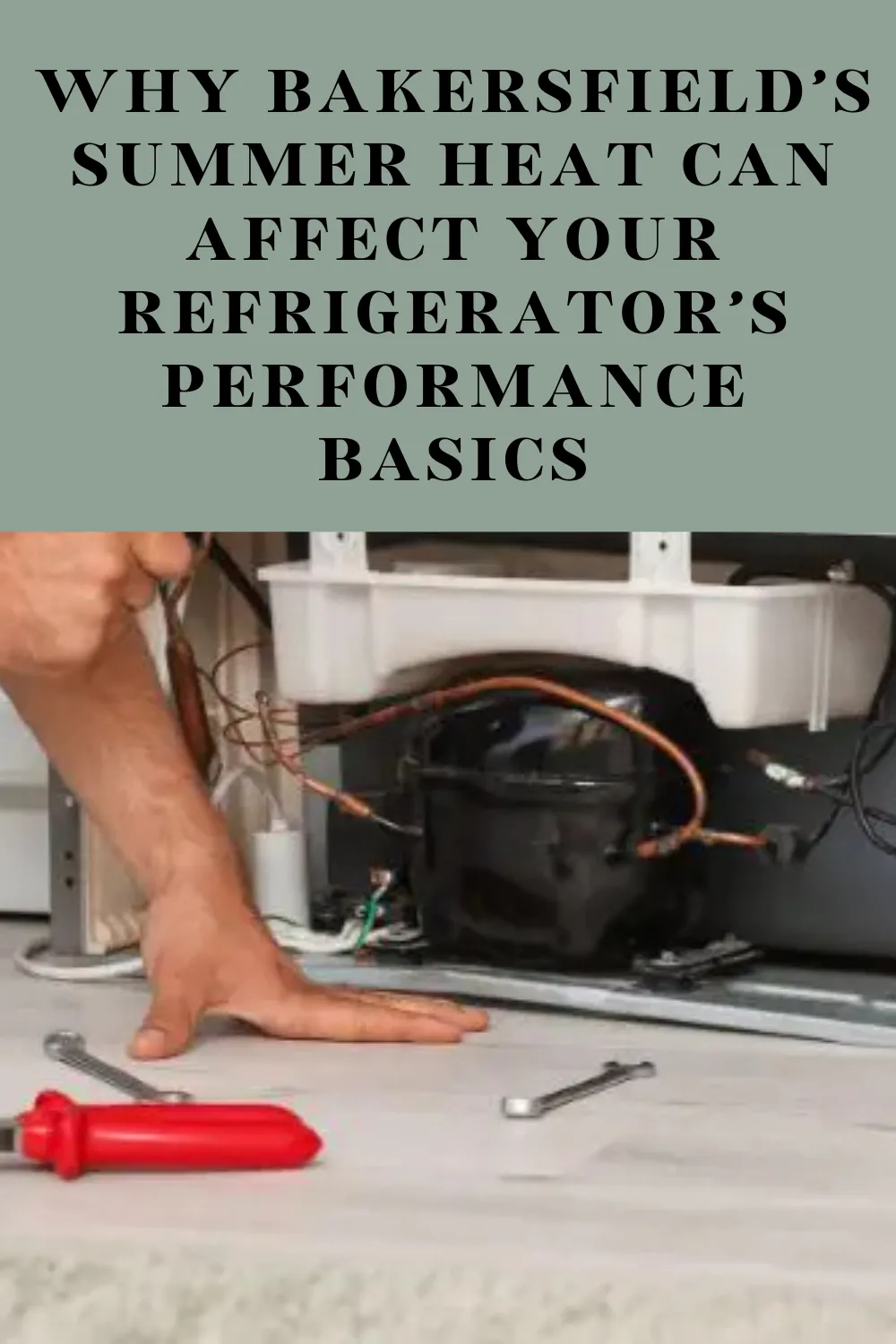 Why Bakersfield’s Summer Heat Can Affect Your Refrigerator’s Performance Basics