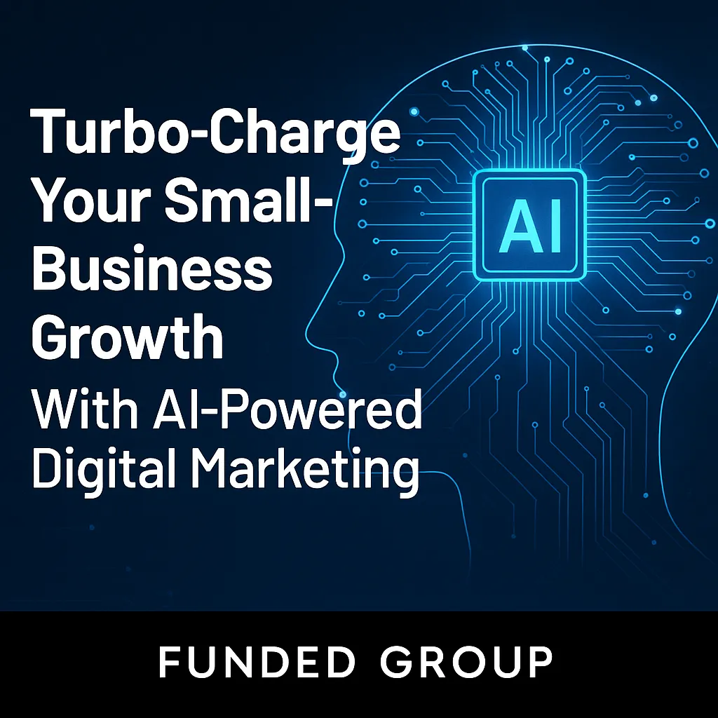 Turbo-Charge Your Small-Business Growth With AI-Powered Digital Marketing | Funded Group
