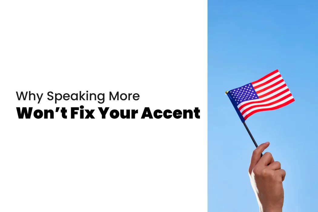 Why Speaking More Won't Fix Your Accent