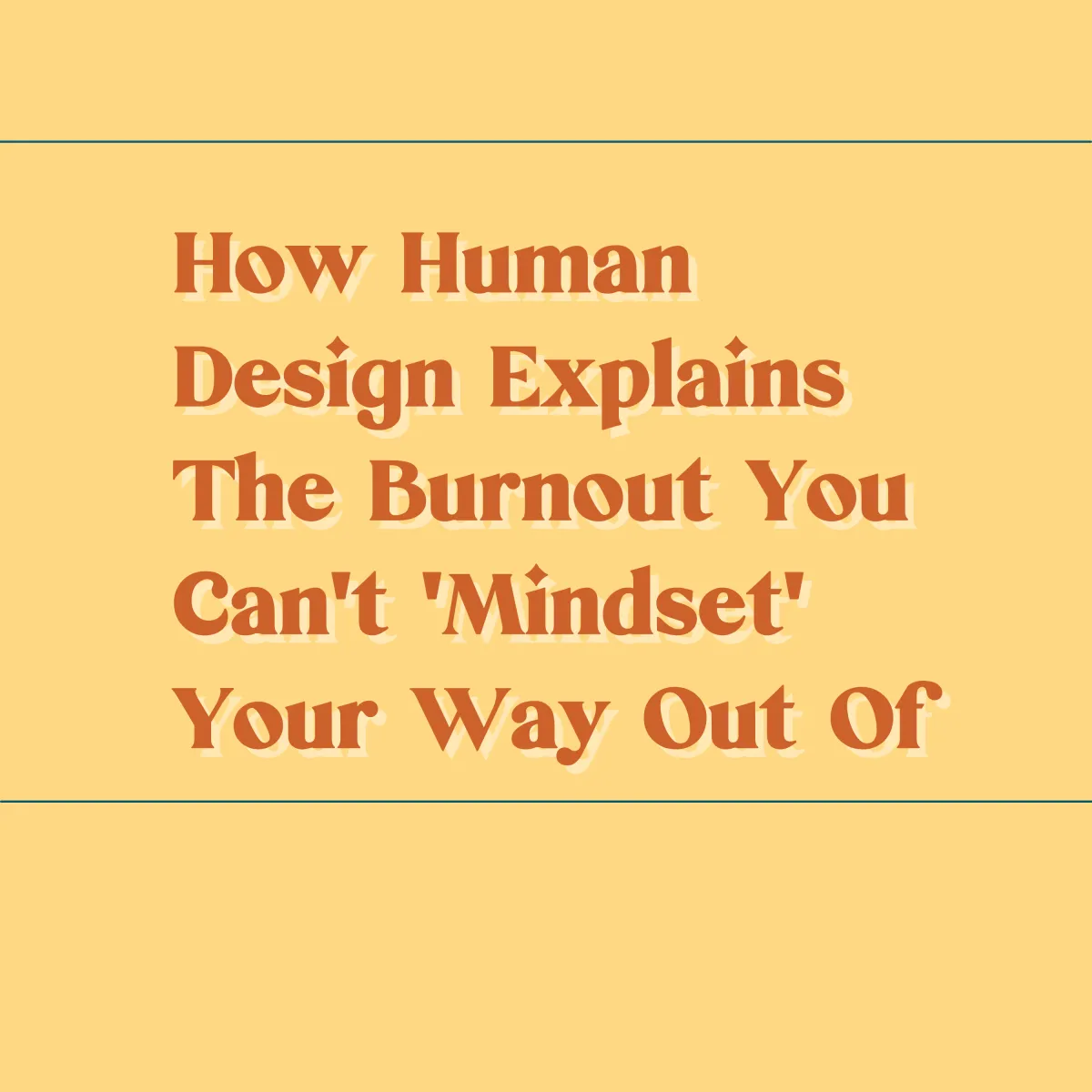 How Human Design Explains The Burnout You Can't 'Mindset' Your Way Out Of