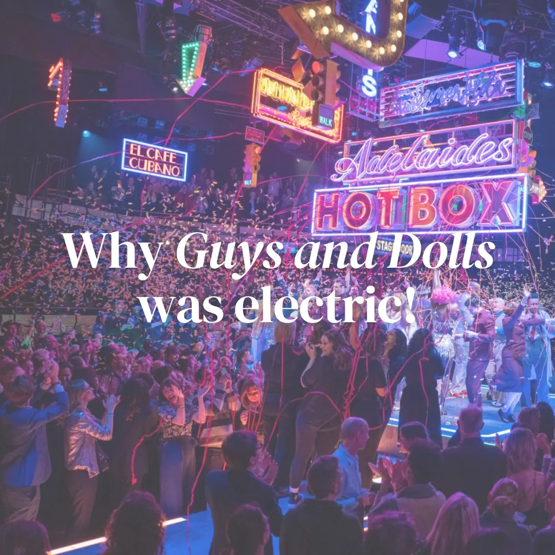Why Guys and Dolls was Electric!
