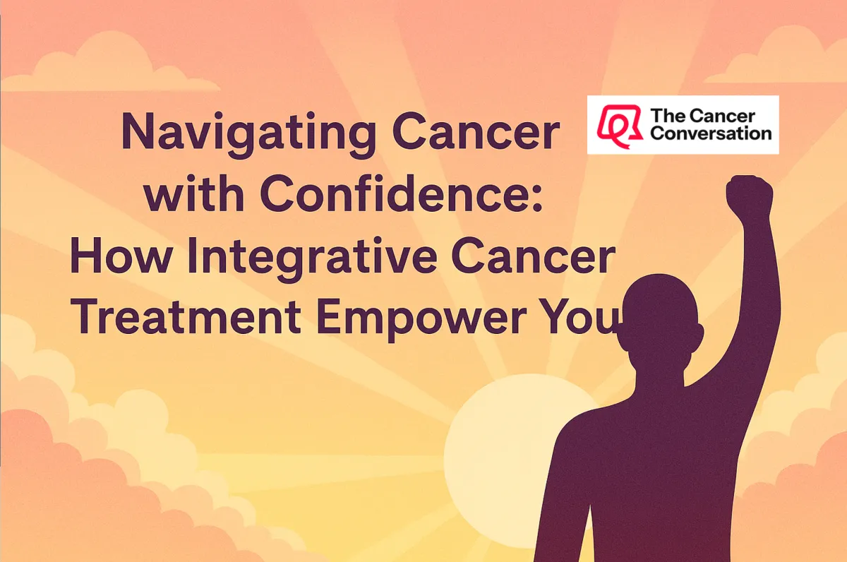 Navigating Cancer with Confidence: How Integrative Cancer Treatment Empower You