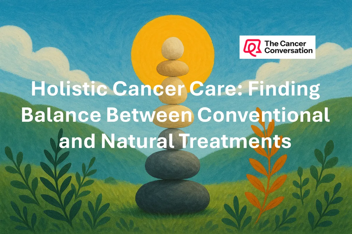 Holistic Cancer Care: Finding Balance Between Conventional and Natural Treatments
