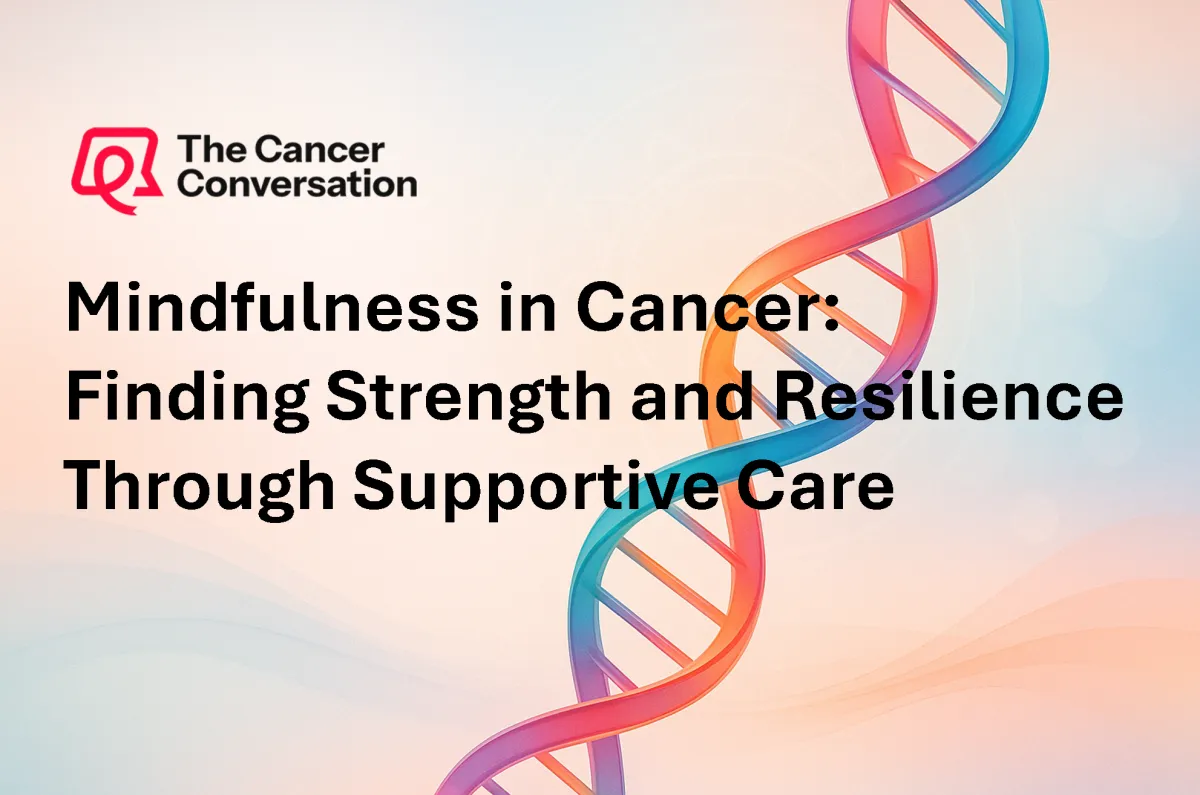 Mindfulness in Cancer: Finding Strength and Resilience Through Supportive Care