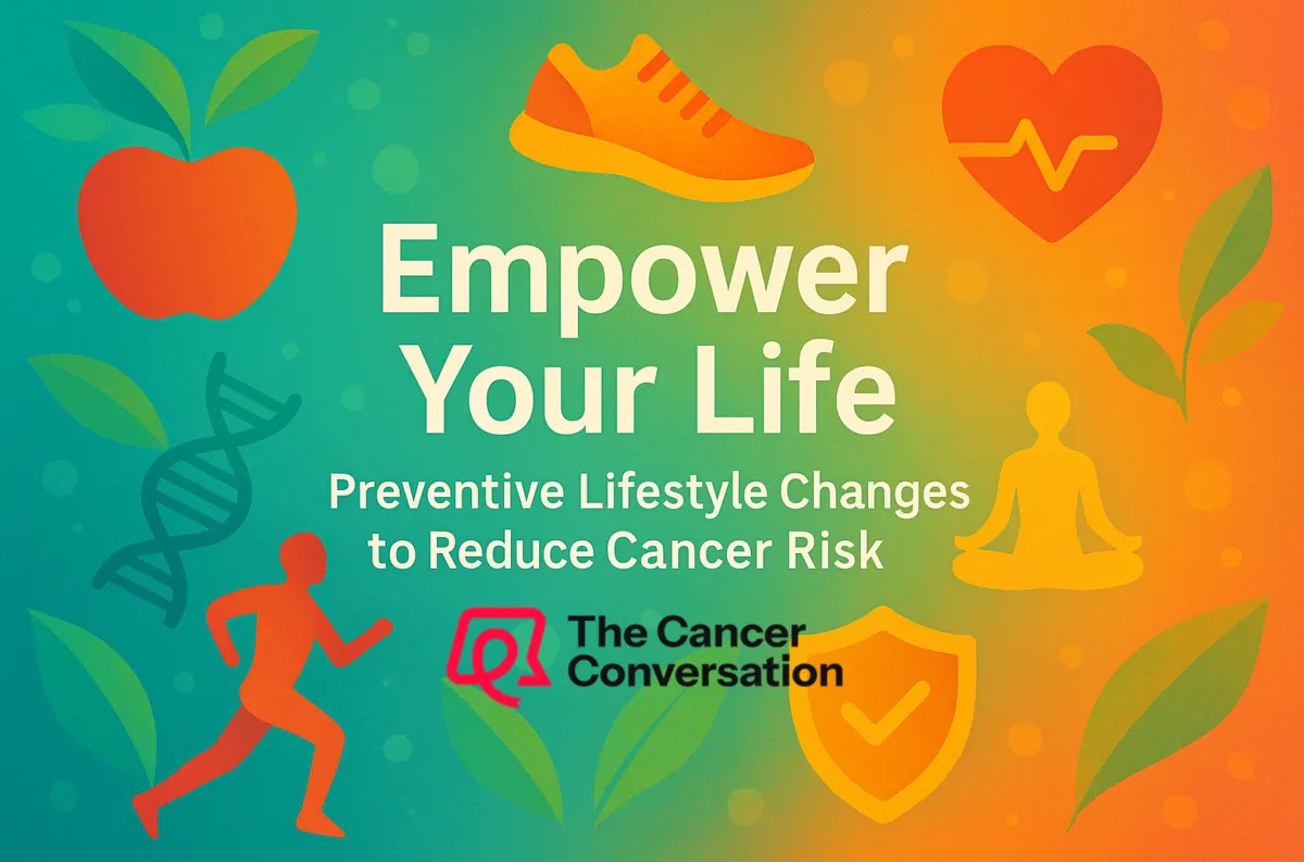 Empower Your Life: Preventive Lifestyle Changes to Reduce Cancer Risk