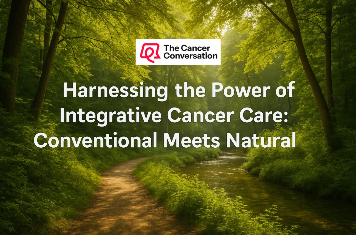 Harnessing the Power of Integrative Cancer Care: Conventional Meets Natural