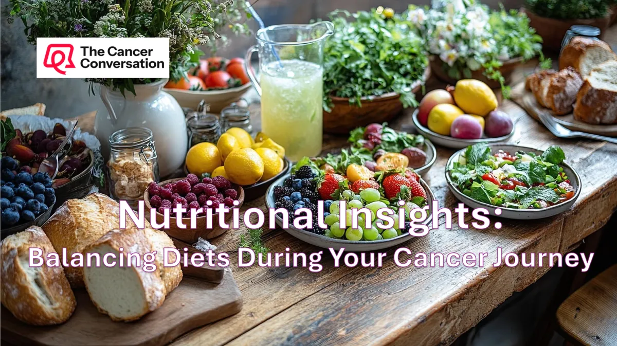 Nutritional Insights: Balancing Diets During Your Cancer Journey