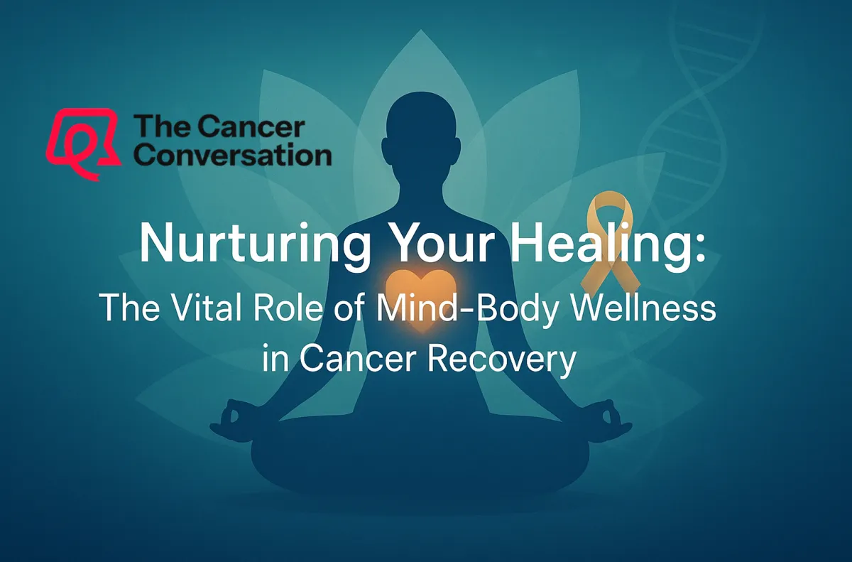 Nurturing Your Healing: The Vital Role of Mind-Body Wellness in Cancer Recovery