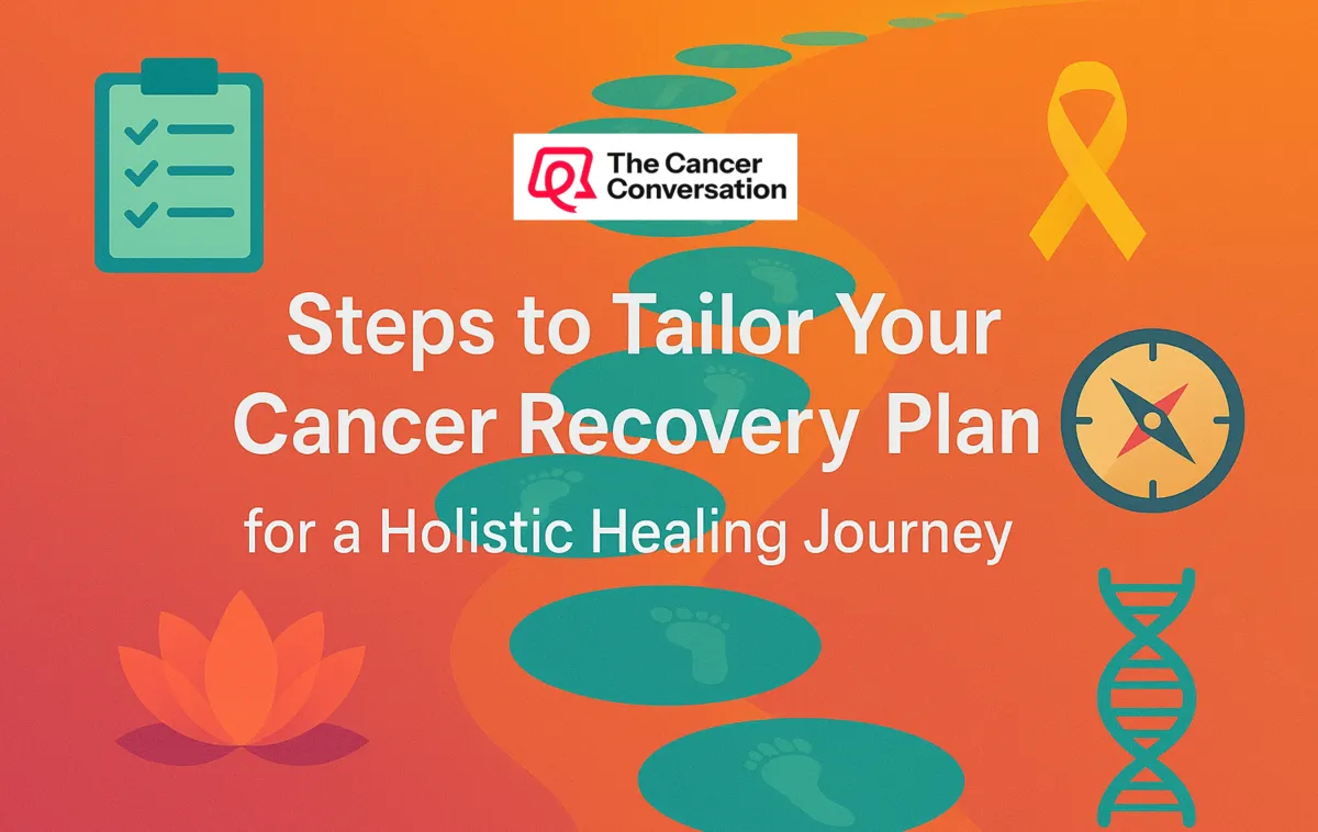 Steps to Tailor Your Cancer Recovery Plan for a Holistic Healing Journey