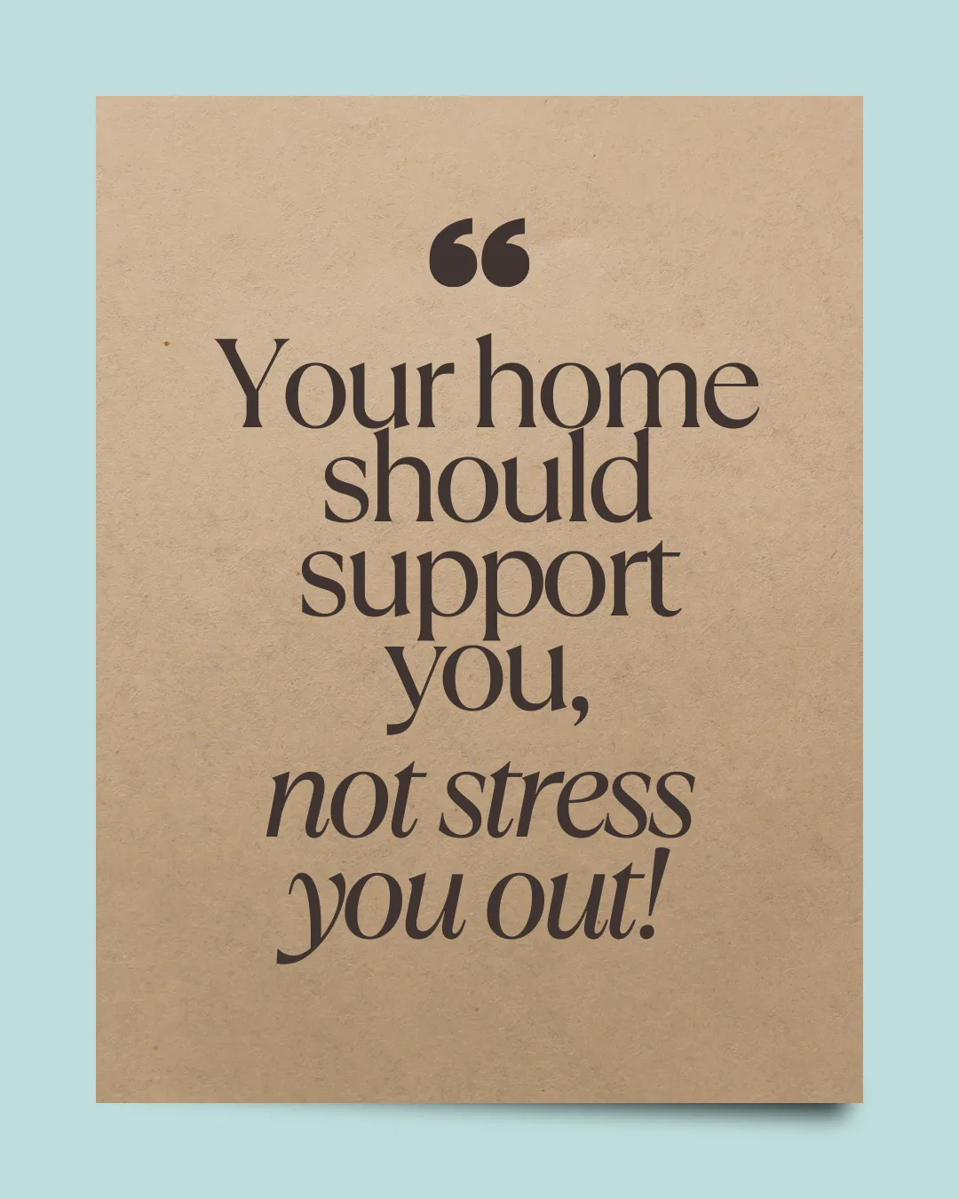 your home should support you