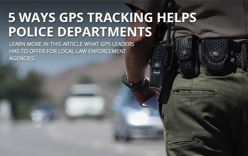 5 Ways GPS Tracking Can Help The Police Department | GPS LEADERS