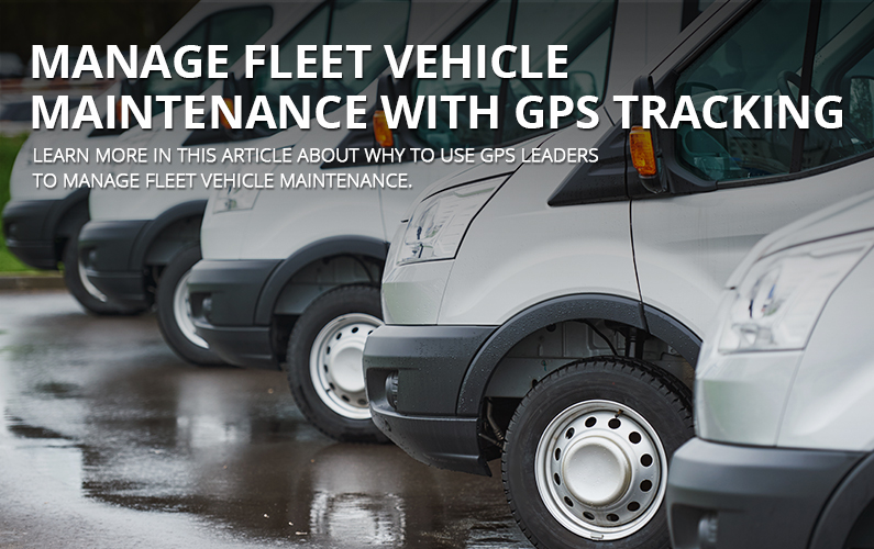 Manage Fleet Vehicle Maintenance With GPS Tracking