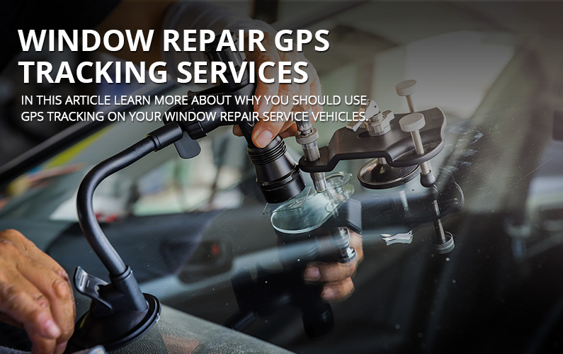 Window Repair GPS Tracking