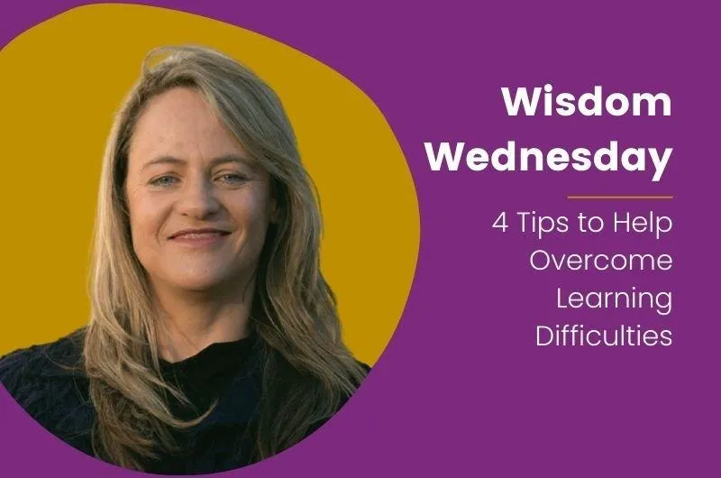 Wisdom Wednesday: 4 Tips to Overcome Learning Difficulties