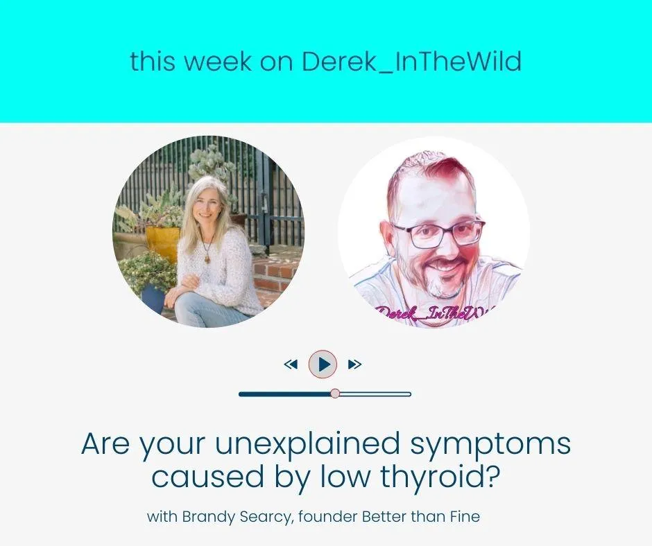 Brandy Searcy and Derek in the Wild discuss hypothyroidism on Derek's podcast