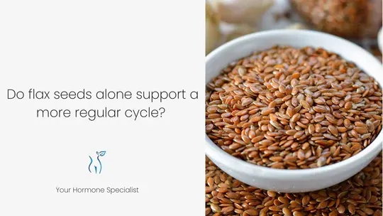 Can flaxseed affect your menstrual cycle?