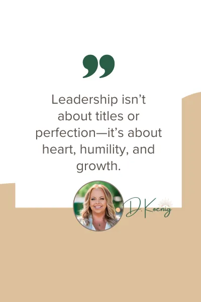 Leadership isn’t about titles or perfection—it’s about heart, humility, and growth.