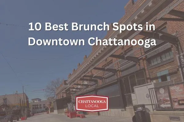 10 best brunch spots in downtown chattanooga