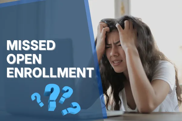 What Happens If You Miss Open Enrollment? Your Backup Options Explained