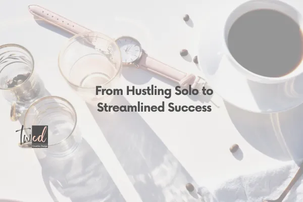 From Hustling Solo to Streamlined Success