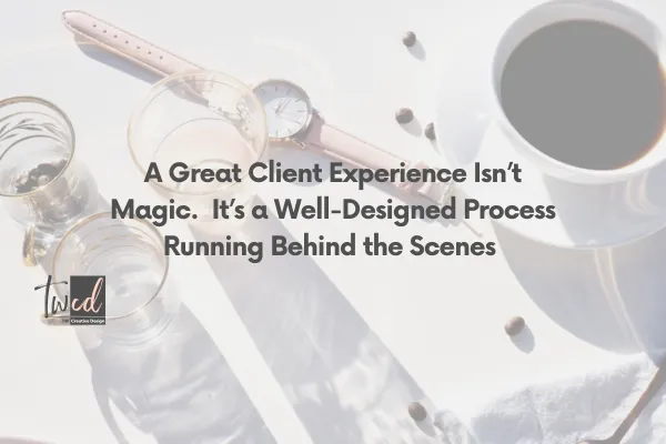 A Great Client Experience Isn’t Magic.  It’s a Well-Designed Process Running Behind the Scenes