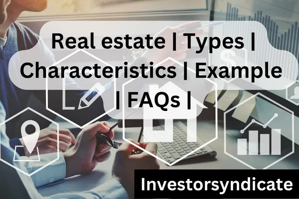 Real estate | types | Characteristics | Example | FAQs |