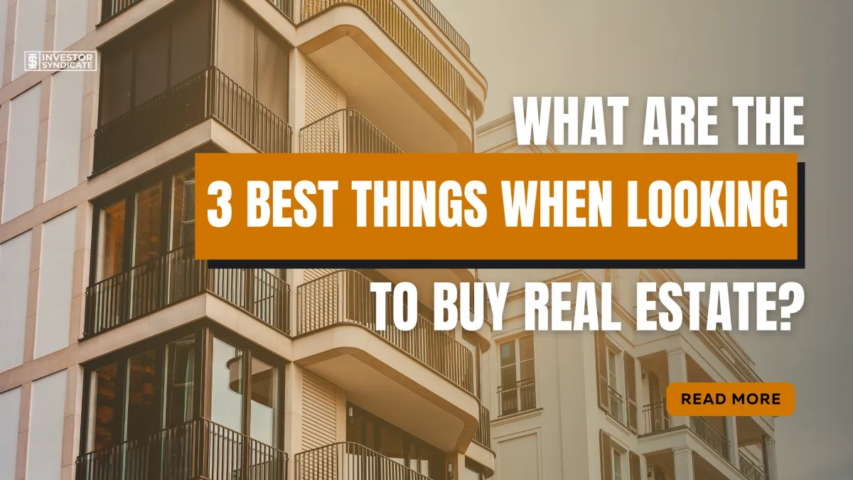 What Are The 3 Best Things When Looking To Buy Real Estate?
