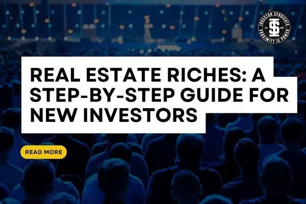 Real Estate Riches: A Step-by-Step Guide for New Investors