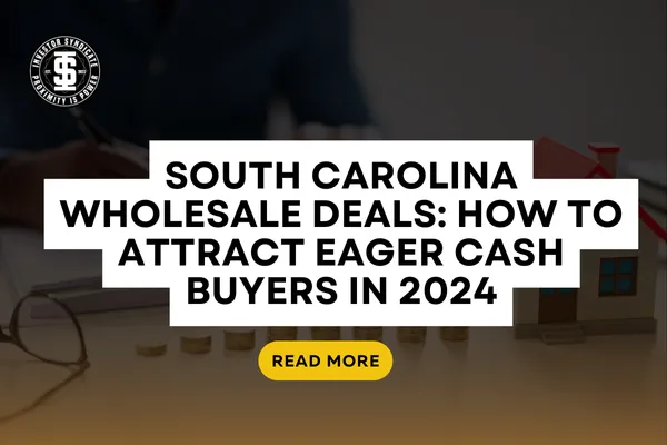 South Carolina Wholesale Deals: How to Attract Eager Cash Buyers in 2024