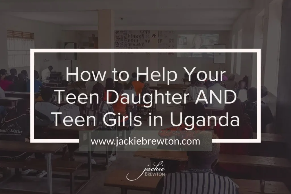 How to Help Your Teen Daughter and Teen Girls in Uganda