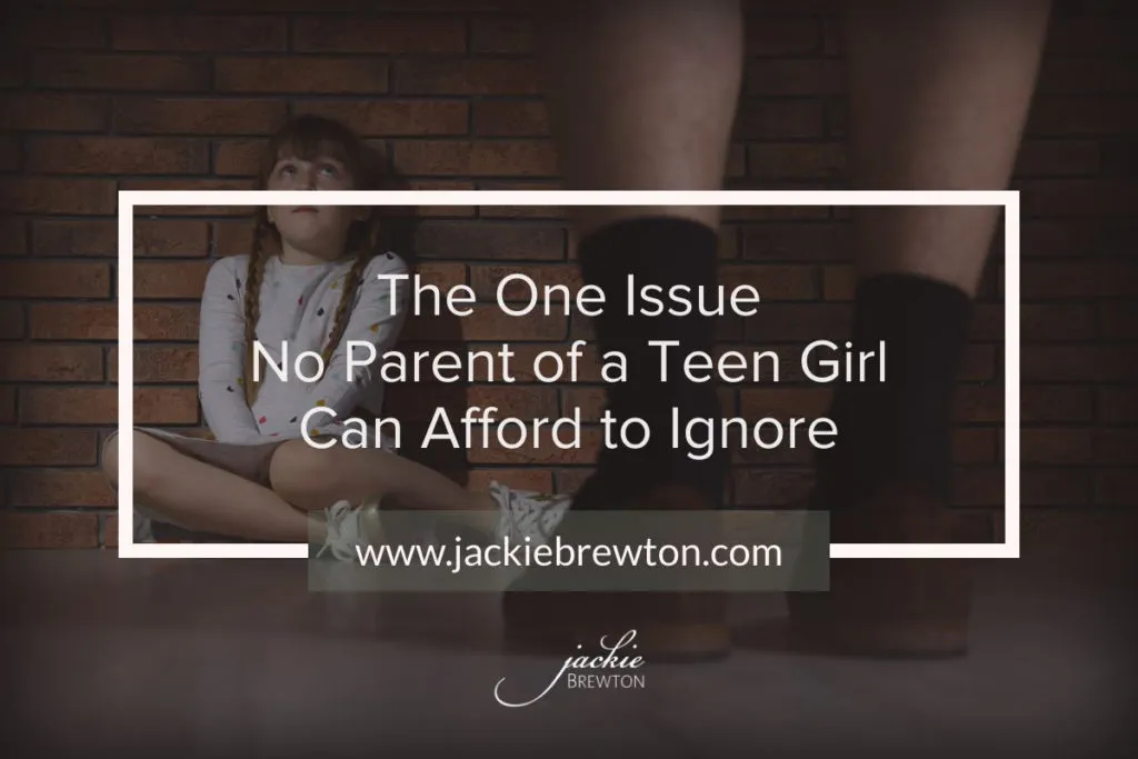 The One Issue No Parent of a Teen Girl Can Afford to Ignore