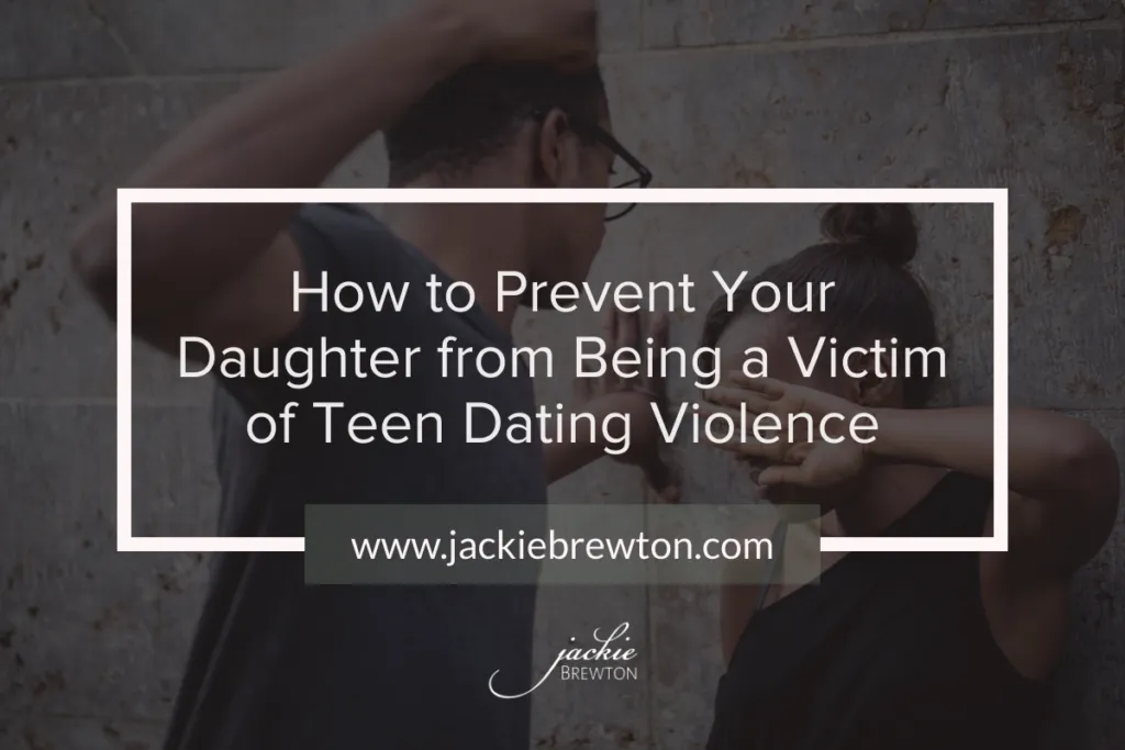 How to Prevent Your Daughter from Being a Victim of Teen Dating Violence