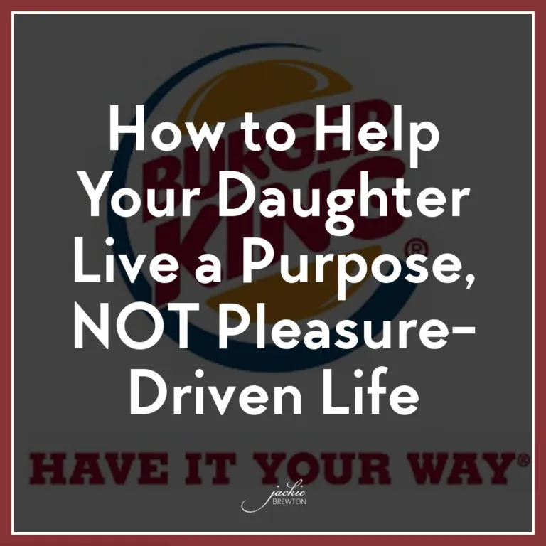 How to Help Your Daughter Live a Purpose, NOT Pleasure-Driven Life