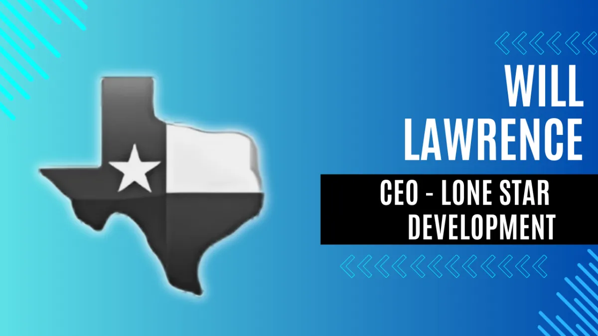 Lone Star Development - Will Lawrence, CEO - Episode 003