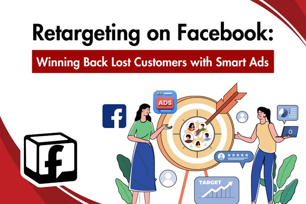 Retargeting on Facebook: Winning Back Lost Customers with Smart Ads