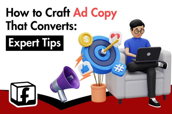 How to Craft Ad Copy That Converts: Expert Tips