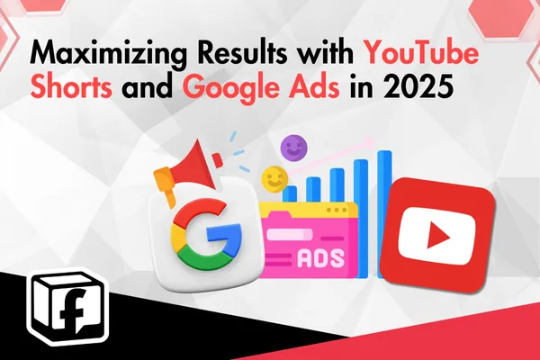 Maximizing Results with YouTube Shorts and Google Ads in 2025