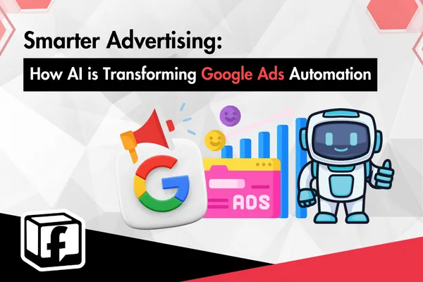 Smarter Advertising: How AI is Transforming Google Ads Automation
