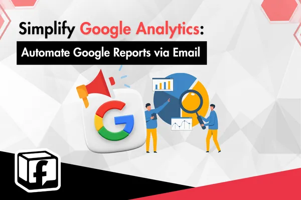 Simplify Google Analytics: Automate Google Reports via Email
