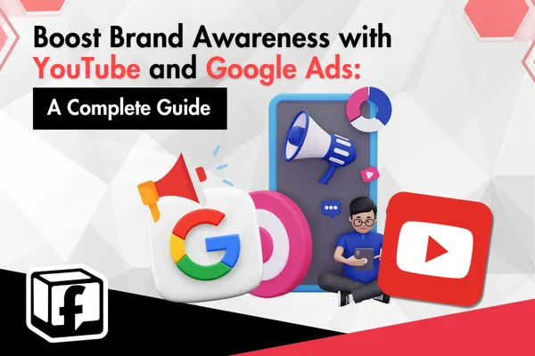 Boost Brand Awareness with YouTube and Google Ads: A Complete Guide