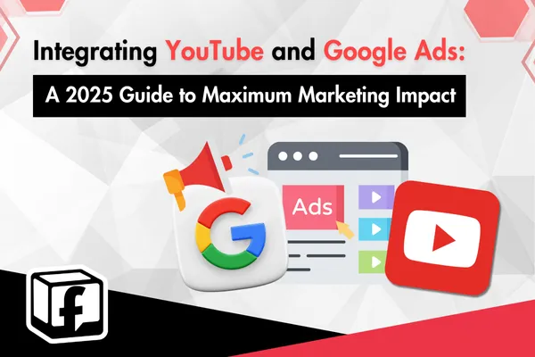 Integrating YouTube and Google Ads: A 2025 Guide to Maximum Marketing Impact