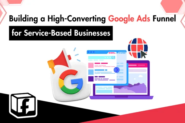 Building a High-Converting Google Ads Funnel for Service-Based Businesses