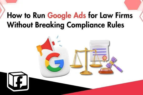 Running Google Ads for Law Firms Without Breaking Rules