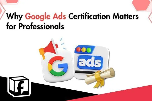Why Google Ads Certification Is Important for Marketing Professionals