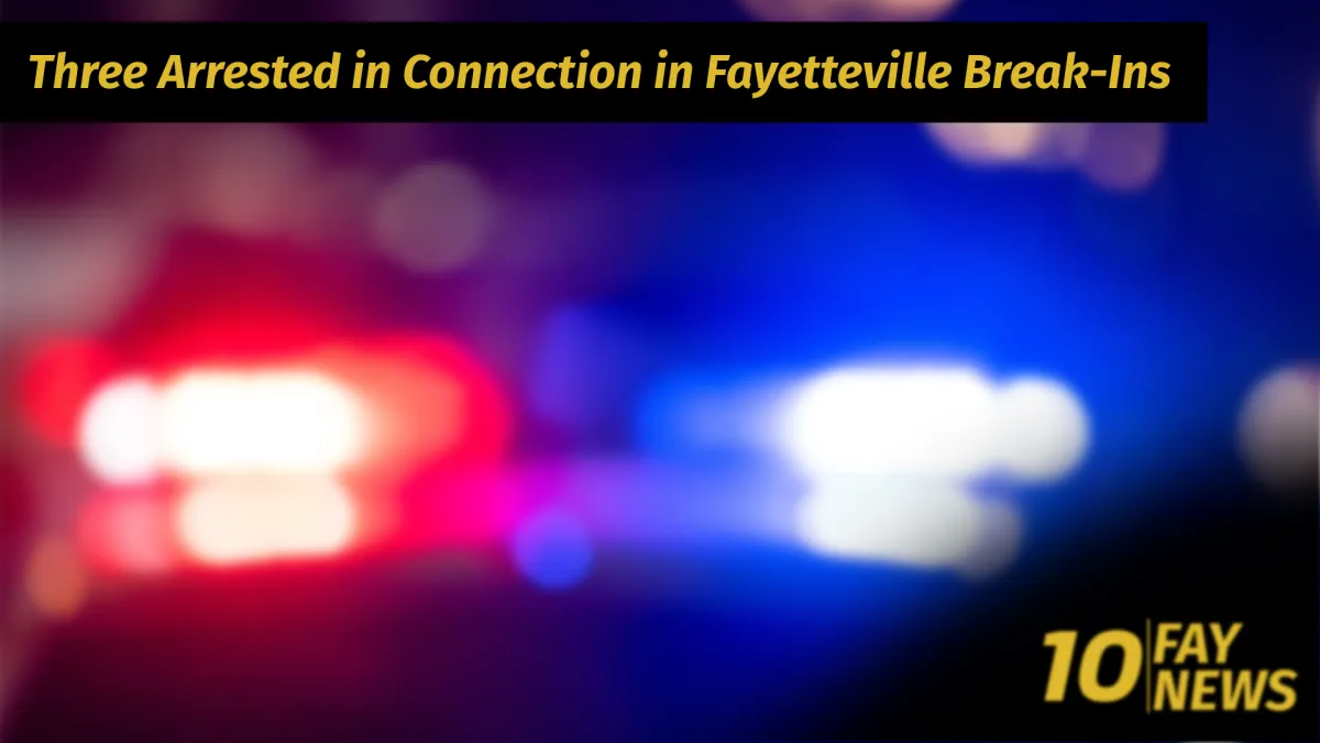 Three Arrested in Connection with Fayetteville Residential Break-Ins
